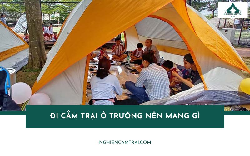 Đi cắm trại ở trường nên mang gì? Checklist đầy đủ từ A-Z
