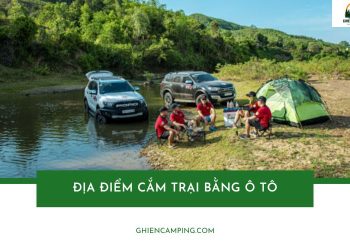 Top những địa điểm cắm trại bằng ô tô view đẹp nhất hiện nay