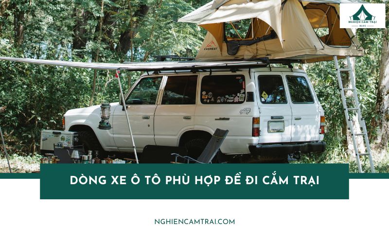 Top 5 dòng xe ô tô phù hợp để đi cắm trại cho dân mê xê dịch