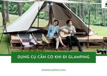 Danh sách những dụng cụ cần có khi đi Glamping
