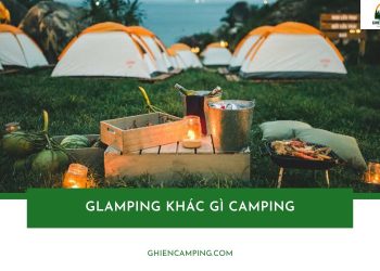 Glamping khác gì Camping? So sánh chi tiết từ A đến Z
