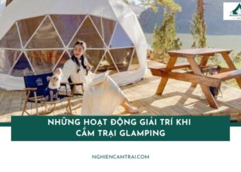 Top những hoạt động giải trí khi cắm trại Glamping đáng thử nhất