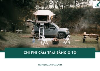 Tổng hợp chi phí cắm trại bằng ô tô mà người mới cần biết