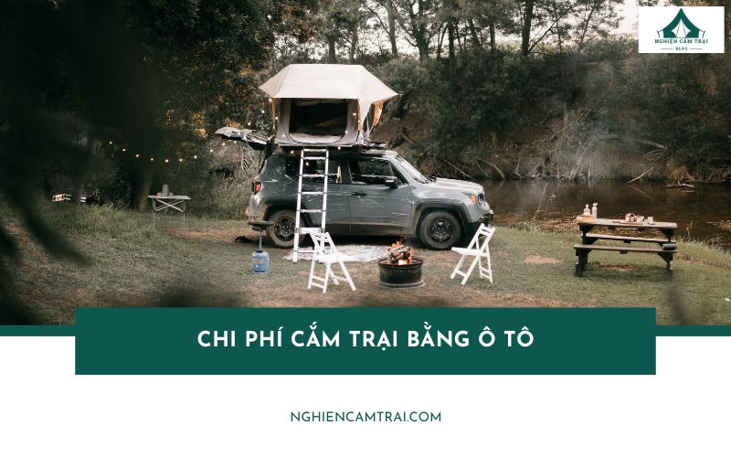 Tổng hợp chi phí cắm trại bằng ô tô mà người mới cần biết
