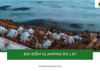 TOP 5+ Địa điểm glamping Đà Lạt cực đẹp săn mây cực chill