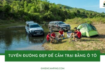 Top 5 tuyến đường đẹp để cắm trại bằng ô tô đẹp nhất hiện nay