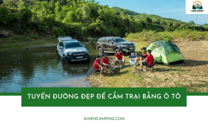 Top 5 tuyến đường đẹp để cắm trại bằng ô tô tại Việt Nam