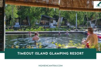 Review TimeOut Island Glamping Resort: Trải nghiệm nghỉ dưỡng độc đáo 20 Review TimeOut Island Glamping Resort: Trải nghiệm nghỉ dưỡng độc đáo