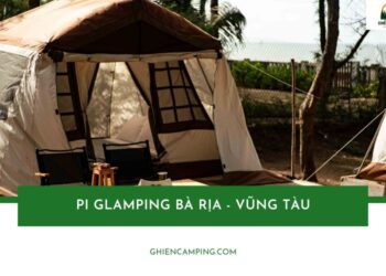 Pi Glamping - Khu cắm trại cao cấp, sang chảnh ở Vũng Tàu