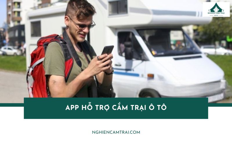 Top 6 app hỗ trợ cắm trại ô tô cho chuyến đi hoàn hảo hơn