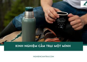 5 kinh nghiệm cắm trại một mình người mới cần phải biết
