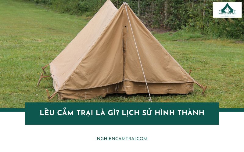 Lều cắm trại là gì? Lịch sử, cách phân biệt và chọn mua hay thuê