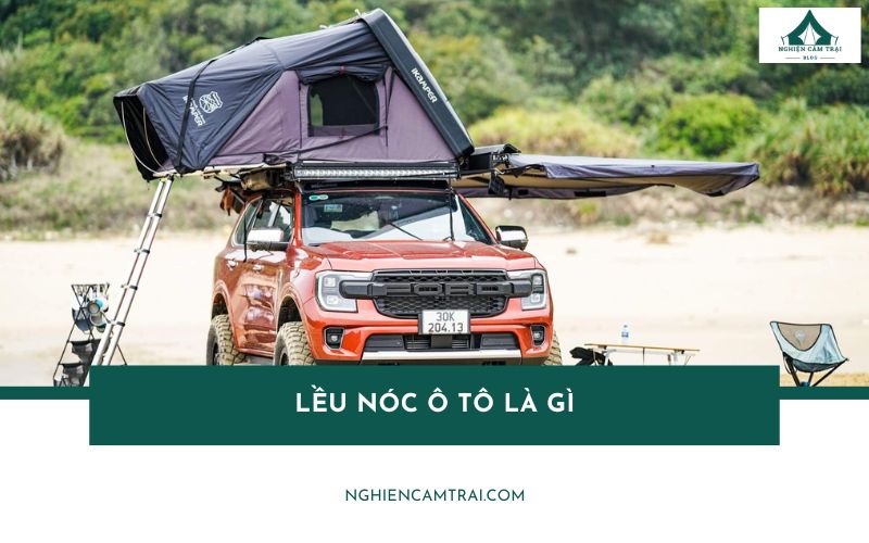 Lều nóc ô tô là gì? Top 5 lều nóc chất lượng khi đi cắm trại
