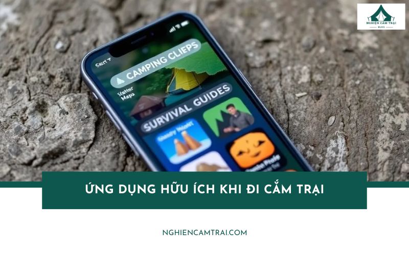 TOP 5 ứng dụng hữu ích khi đi cắm trại không thể thiếu