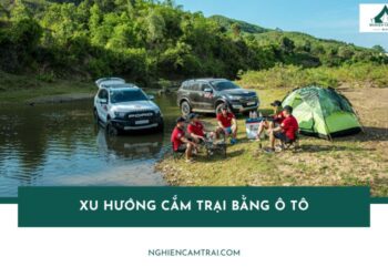 Xu hướng cắm trại bằng ô tô: xu hướng du lịch mới của gia đình hiện đại 15 Xu hướng cắm trại bằng ô tô: xu hướng du lịch mới của gia đình hiện đại