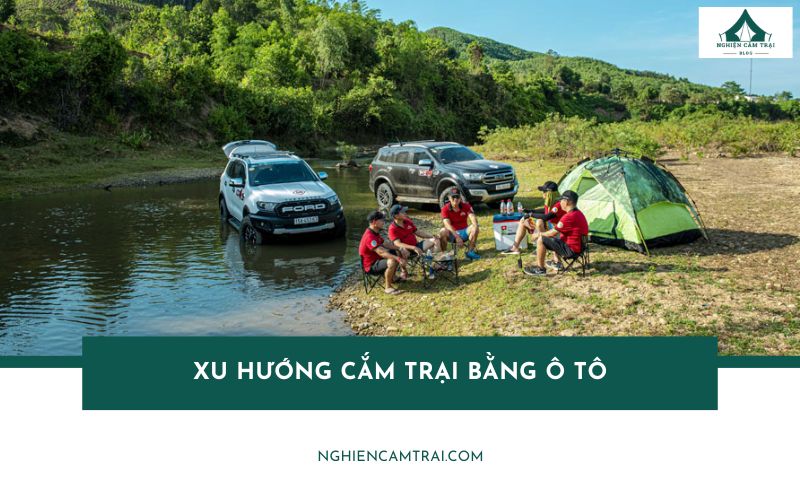 Xu hướng cắm trại bằng ô tô: xu hướng du lịch mới của gia đình hiện đại