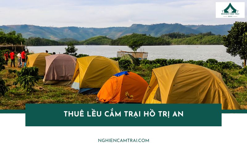 Những địa chỉ thuê lều cắm trại hồ Trị An uy tín không thể bỏ qua