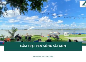 Top địa điểm cắm trại ven sông Sài Gòn đẹp và lý tưởng nhất 15 Top địa điểm cắm trại ven sông Sài Gòn đẹp và lý tưởng nhất