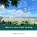 Top địa điểm cắm trại ven sông Sài Gòn đẹp và lý tưởng nhất 23 Top địa điểm cắm trại ven sông Sài Gòn đẹp và lý tưởng nhất