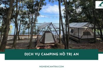 Top 5 dịch vụ camping Hồ Trị An chất lượng, giá tốt nhất 16 Top 5 dịch vụ camping Hồ Trị An siêu chill cho kỳ nghỉ cuối tuần