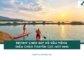 Review chèo SUP hồ Dầu Tiếng - Điểm chèo thuyền cực hot 2025