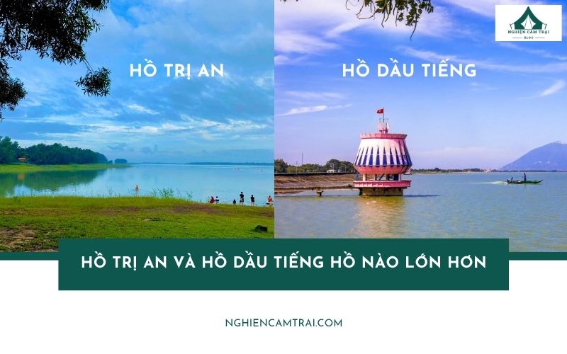 Hồ Trị An và hồ Dầu Tiếng hồ nào lớn hơn? So sánh chi tiết