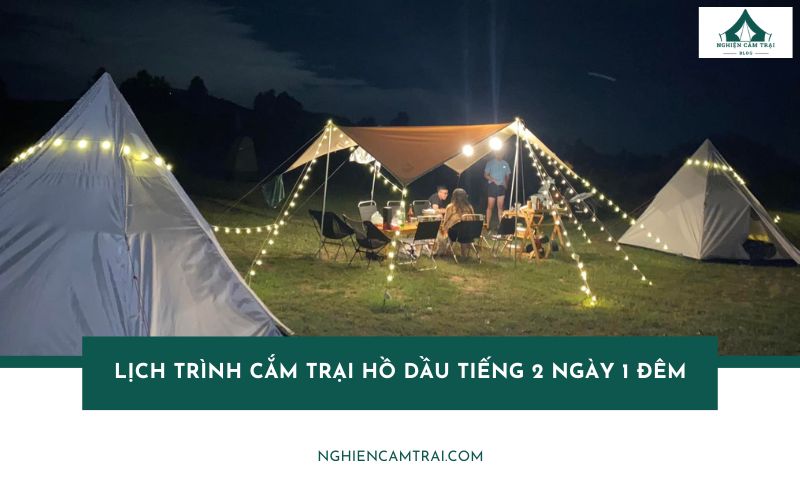 Lịch trình cắm trại hồ Dầu Tiếng 2 ngày 1 đêm chi tiết nhất