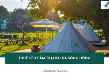 Top 4 địa chỉ cho thuê lều cắm trại Bãi đá Sông Hồng uy tín nhất 13 Top 4 địa chỉ cho thuê lều cắm trại Bãi đá Sông Hồng uy tín nhất