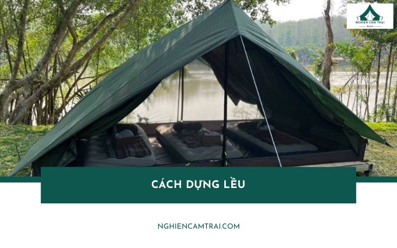 Cách dựng lều trại đơn giản, chi tiết cho người mới từ A – Z