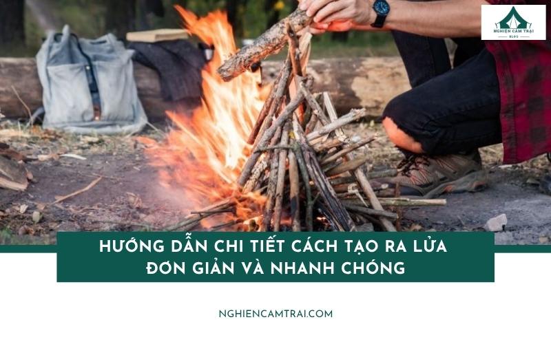 Cách tạo ra lửa nhanh chóng khi khi đi cắm trại, phượt rừng