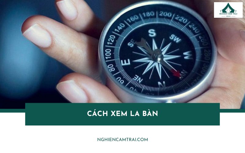 Cách xem la bàn đơn giản, đúng chuẩn hướng mà ai cũng xem được