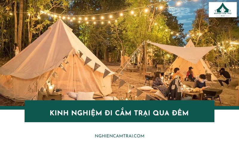 Trọn bộ kinh nghiệm đi cắm trại qua đêm: chuẩn bị, lưu ý, mẹo hay