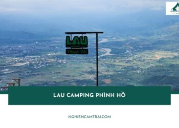 Lau Camping Phình Hồ: Điểm cắm trại săn mây cực hot ở Yên Bái 11 Review Lau Camping Phình Hồ – Khu glamping đẹp nhất Yên Bái