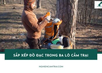 Cách sắp xếp đồ đạc trong ba lô cắm trại gọn nhẹ và khoa học nhất