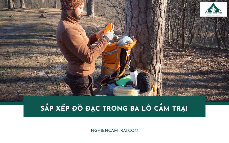 Cách sắp xếp đồ đạc trong ba lô cắm trại gọn nhẹ và khoa học nhất