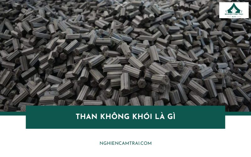 Than không khói là gì? Các loại than không khói tốt nhất hiện nay
