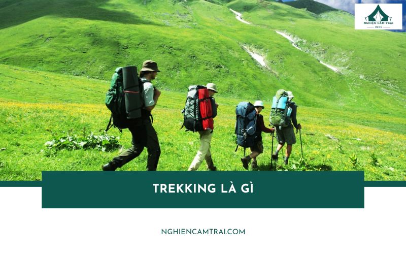 Trekking là gì? Sự khác biệt giữa Trekking và Hiking