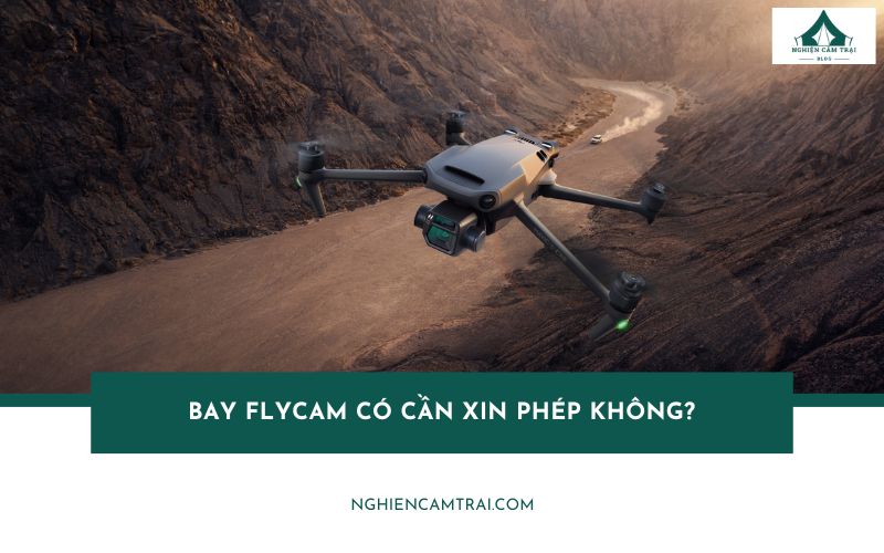 Bay flycam có cần xin phép không? Quy định mới nhất 2025