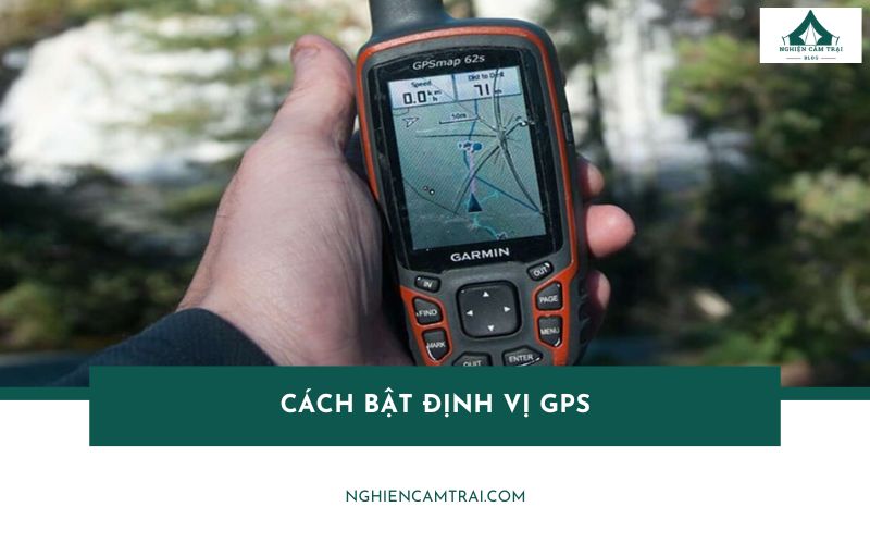 Cách bật định vị GPS trên điện thoại giúp đi cắm trại an toàn