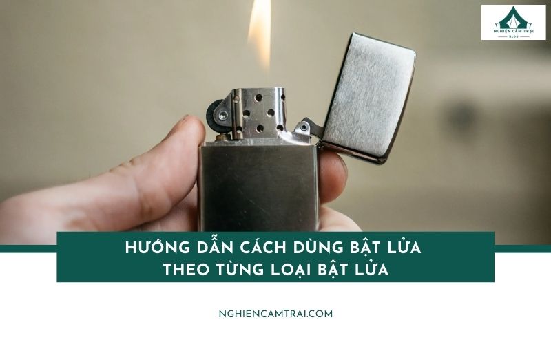 Cách dùng bật lửa an toàn cho từng loại bật lửa và lưu ý cần biết