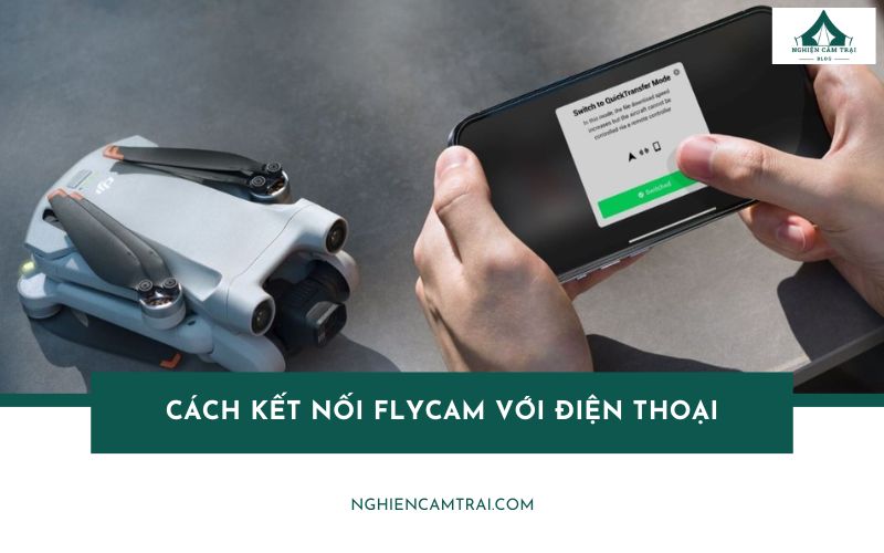 Cách kết nối flycam với điện thoại đơn giản, nhanh chóng