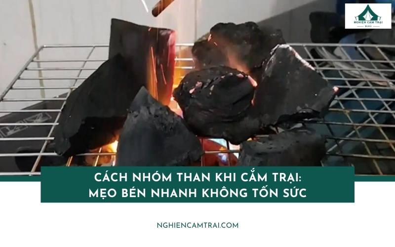 Cách nhóm than cháy nhanh tích tắc cho mọi loại than