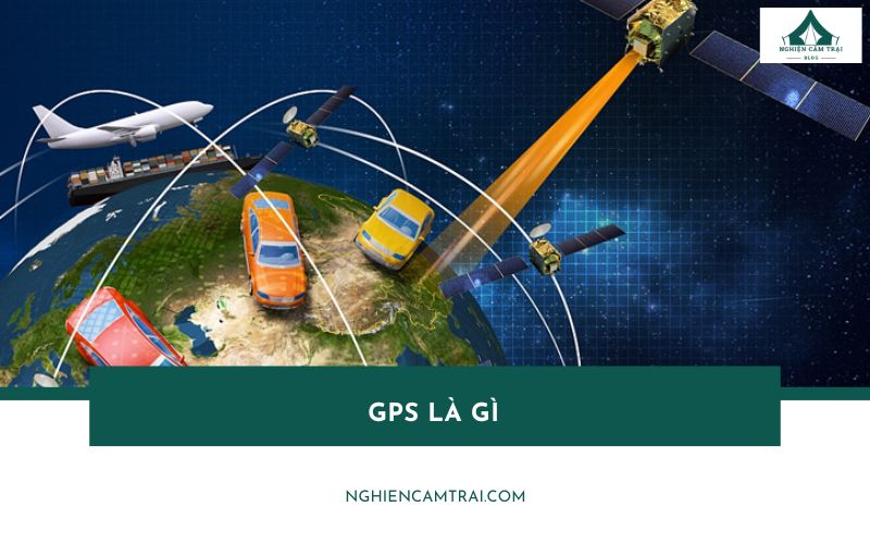 GPS là gì? Nguyên lý hoạt động và ứng dụng nổi bật của GPS