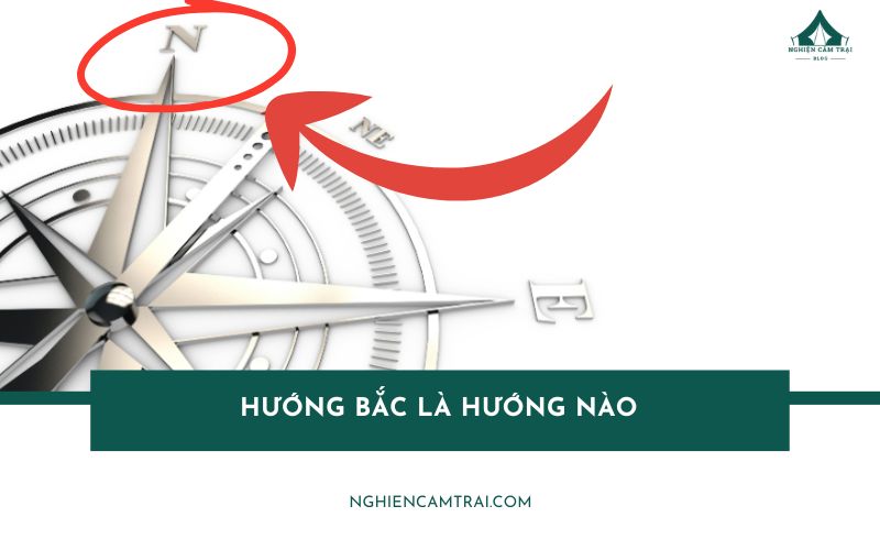 Hướng Bắc là hướng nào? Cách xác định chuẩn xác khi đi cắm trại