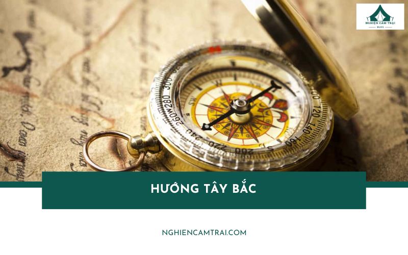 Cách xác định hướng Tây Bắc đơn giản, chính xác và nhanh chóng