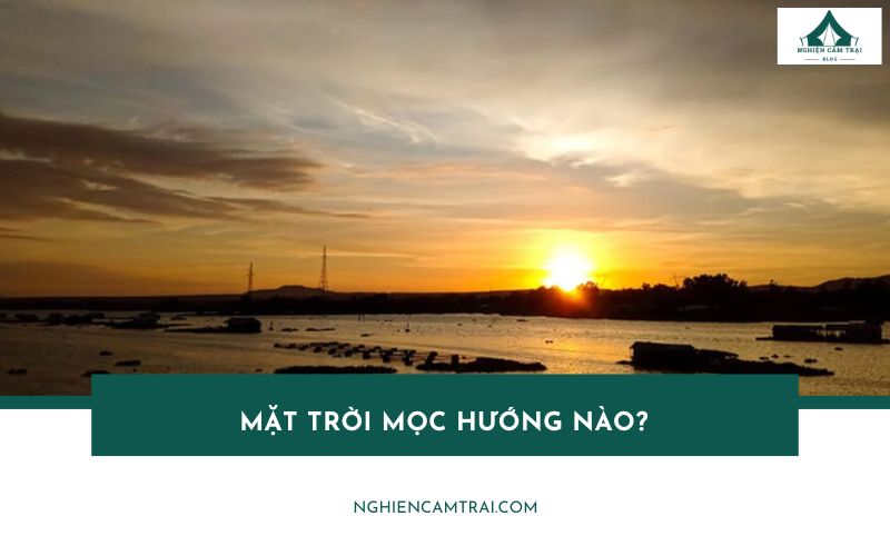 Mặt trời mọc hướng nào? Cách xác định phương hướng chính xác
