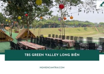 Review TBS Green Valley Long Biên Hà Nội nhiều trải nghiệm