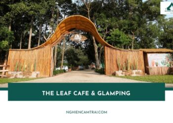 Review The Leaf Cafe & Glamping - Điểm chill đẹp nhất Đất Đỏ