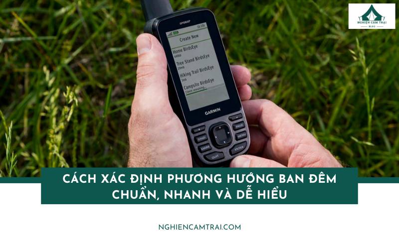 Cách xác định phương hướng vào ban đêm chuẩn, nhanh và dễ hiểu