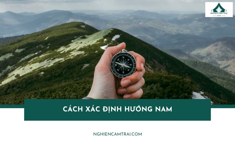 Hướng dẫn 3 cách xác định hướng Nam cực dễ khi đi cắm trại